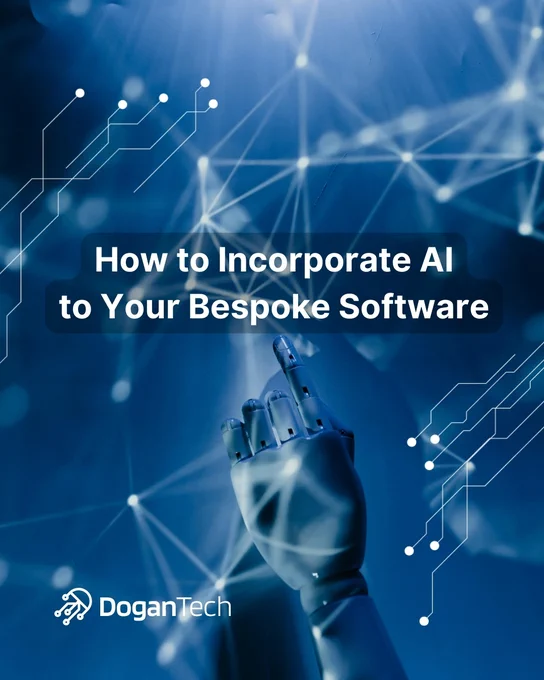 How to Incorporate AI to Your Bespoke Software - DoganTech Insight Article