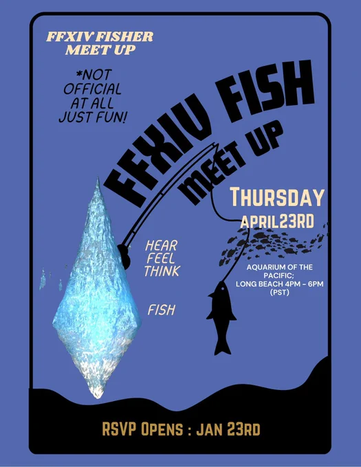 The hydalyn crystal holding a fishing rod with the words FFXIV Fish Meet Up along the rod. Hear Feel Think Fish is next to the crystal as well. The FFXIV Fisher Meet up is Thursday April 23rd at the Aquarium of the Pacific on Longbeach, 4-6pm. RSVP for the event opens Jan 23rd, 2026.