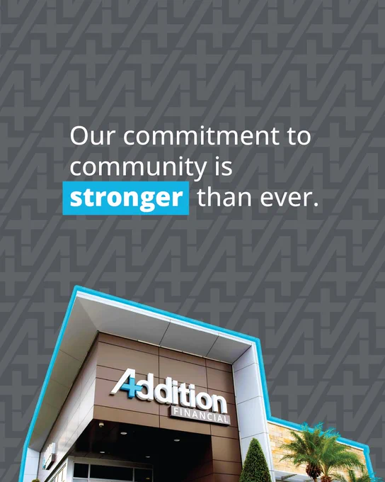 Image of Addition Financial's building entrance with a message overlay that reads, "Our commitment to community is stronger than ever."