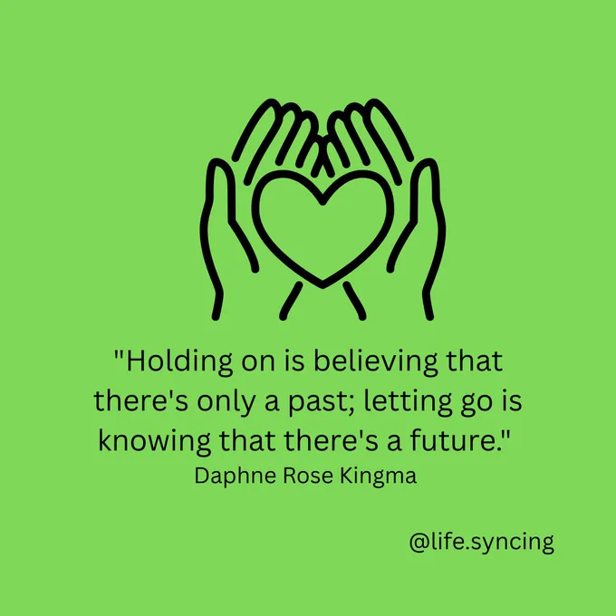 "Holding on is believing that there's only a past; letting go is knowing that there's a future"  Daphne Rose Kingma.  @life.syncing