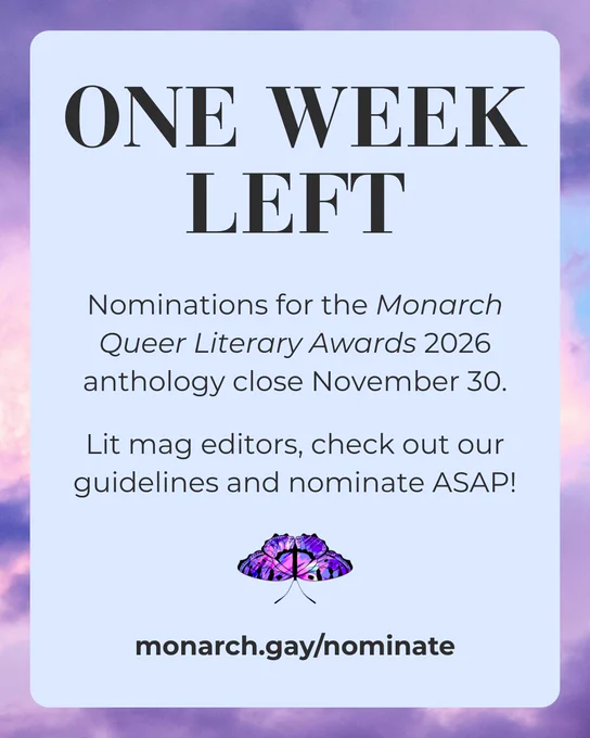 One week left. Nominations for the Monarch Queer Literary Awards 2026 anthology close November 30. Lit mag editors, check our our guidelines and nominate ASAP! monarch.gay/nominate