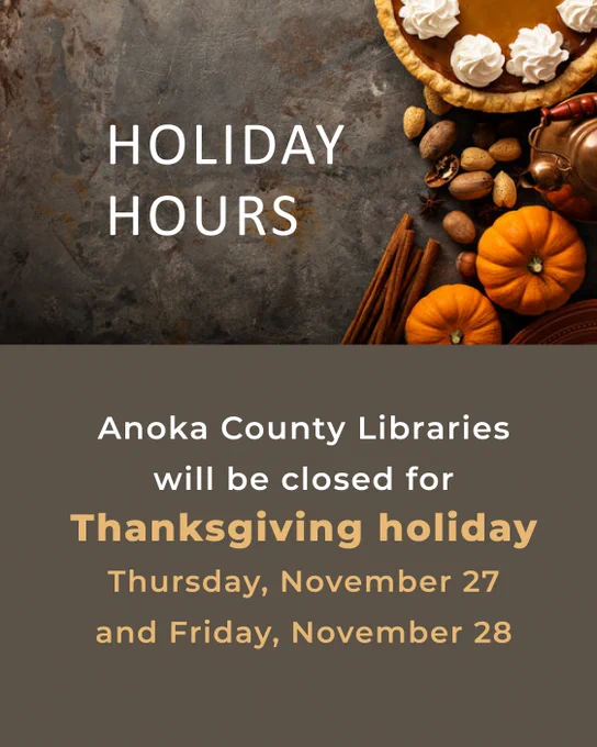 Holiday Hours - Anoka County Libraries will be closed for Thanksgiving holiday 11/27 & 11/28