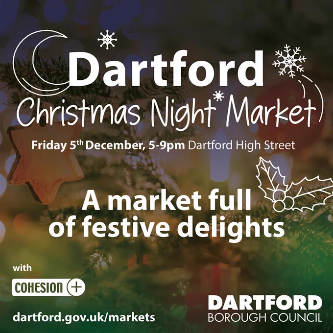 Dartford Christmas Night Market
Friday 5th December, 5-9pm Dartford High Street
A market full of festive delights
With Cohesion Plus
dartford.gov.uk/markets
Dartford Borough Council