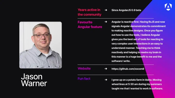 Years active in the community - Since AngularJS 0.9 beta 
Favourite Angular feature - Angular is reactive first. Having RxJS and now signals Angular demonstrates its commitment to making reactive designs. Once you figure out how to use the tools, I believe Angular gives you the best set of tools for reacting to very complex user interactions in an easy to understand manner. Teaching me to think reactively and helping to rewire my brain in this manner is a huge benefit to me and the software I write.
Website - https://github.com/xocomil
Fun fact - I grew up on a potato farm in Idaho. Moving wheel lines at 5:30 am during my summers taught me that I wanted to work in software.