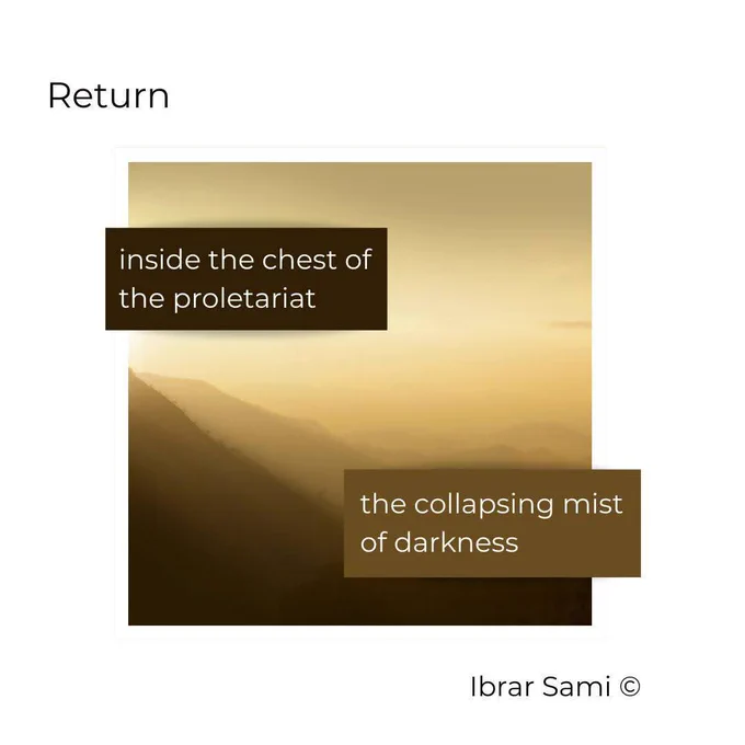 Photograph of warm yellow sunlight filtered through mist in the mountains. Text overlayed on photograph reads: inside the chest of the proletariat the collapsing mist of darkness. Text in top left corner reads: Return. Text in bottom left corner reads: Ibrar Sami (c)