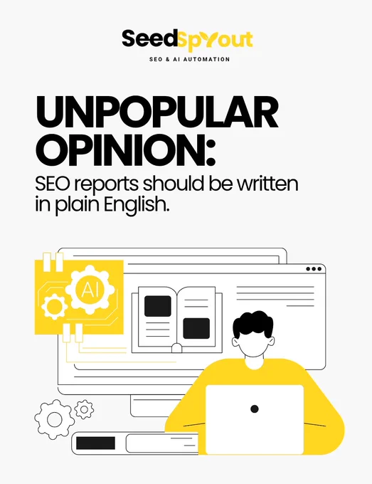 ​A graphic with a yellow and black color scheme. The central text reads, "UNPOPULAR OPINION: SEO reports should be written in plain English." Below the text is a line art illustration of a person sitting at a desk, looking at a laptop. The screen shows a browser interface. To the left, large gear illustrations show an "AI" chip connecting to the screen, suggesting automation and technology simplifying content creation and analysis.