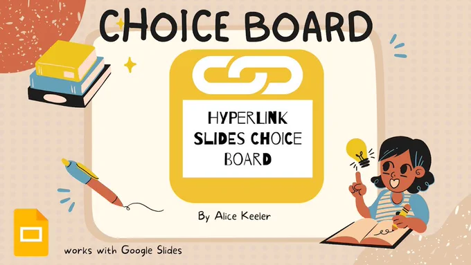 The image is a colorful, illustrated cover for “Hyperlink Slides Choice Board” by Alice Keeler. At the top, the title “CHOICE BOARD” is written in bold black letters, with a yellow icon of a chain link in the center. To the left, there’s a stack of books and a pen, and to the right, a cartoon character of a smiling person holding a pencil and pointing upward with a lit lightbulb above their finger, suggesting an idea. At the bottom left, the Google Slides logo appears with the text “works with Google Slides.”