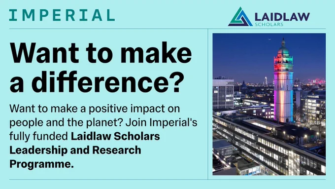 Want to make a difference? Want to make a positive impact on people and the planet? Join Imperial's fully-funded Laidlaw Scholars Leadership and Research Programme.