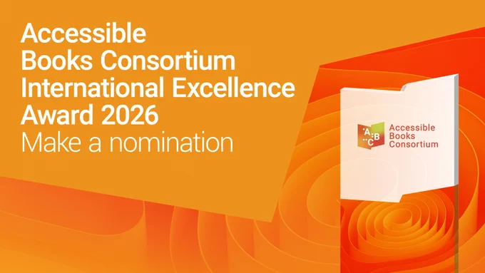 Visual with an orange gradient background that reads “Accessible Book Consortium International Excellence Award 2026”, “Make a nomination”. The Accessible Book Consortium trophy with the logo appears on the right.