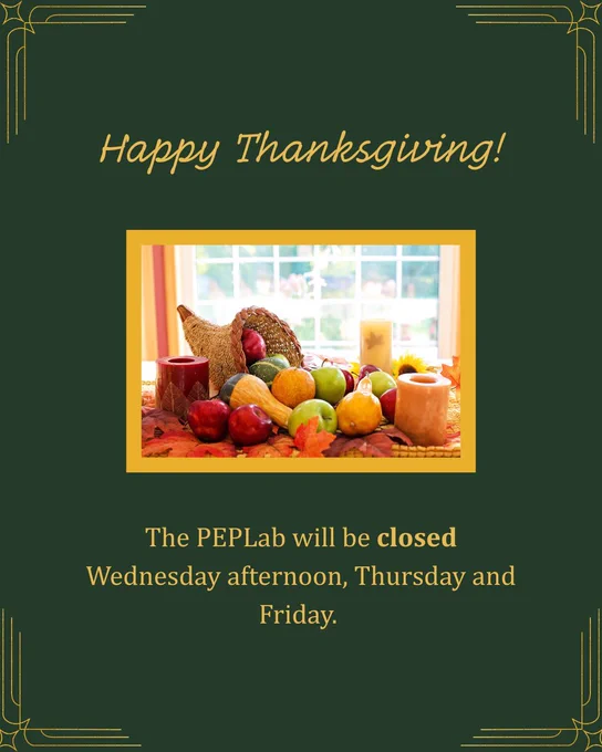 Text reading "Happy Thanksgiving! The PEPLab will be closed Wednesday afternoon, Thursday and Friday" surrounds a photograph of a table with autumnal candles and a cornucopia of apples and gourds.
