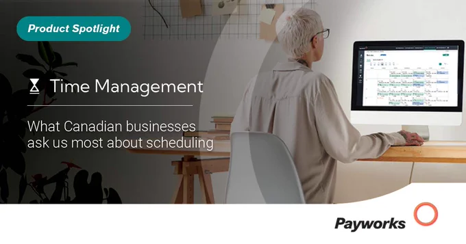 Product Spotlight: Time Management. What Canadian businesses ask us most about scheduling.