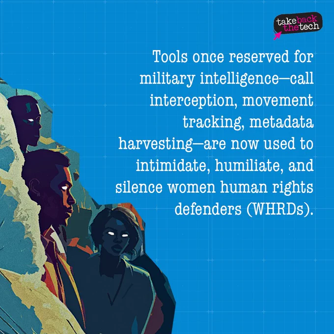Image on the bottom left corner of people with screen-like eyes peeking out. Text: Tools once reserved for military intelligence—call interception, movement tracking, metadata harvesting—are now used to intimidate, humiliate, and silence women human rights defenders (WHRDs).