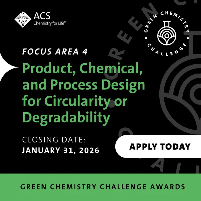 ACS Chemistry for Life. Green Chemistry Challenge Awards. Focus Area 4: Product, Chemical, and Process Design for Circularity or Degradability. Closing Date: January 31, 2026. Apply Today.