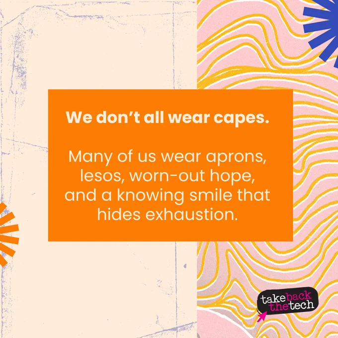 Text on a patterned background: We don’t all wear capes. Many of us wear aprons, lesos, worn-out hope, and a knowing smile that hides exhaustion.