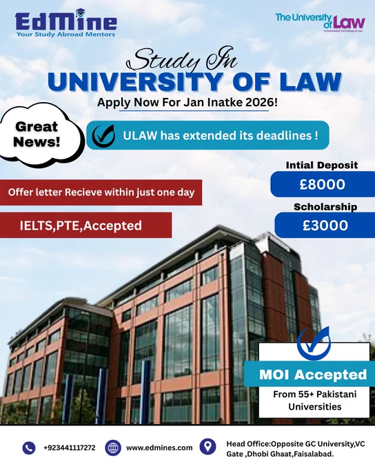 🚨 Big News for Study Abroad Aspirants!
The University of Law has extended deadlines   1-day offer letters 😱
Low deposit, scholarships & MOI accepted—your UK journey just got easier!

Information:
📞UAN: ‪‪‪ 92 344 111 72 72‬‬‬
📧Email: ask@edmine.pk
🌐Website: ‪‪edmine.pk‬‬
🏢Head Office: Opposite VC Gate, GC University, Dhobi Ghat, Faisalabad.

#EdMine #StudyAbroadWithEdMine #UniversityOfLaw #StudyInUK
