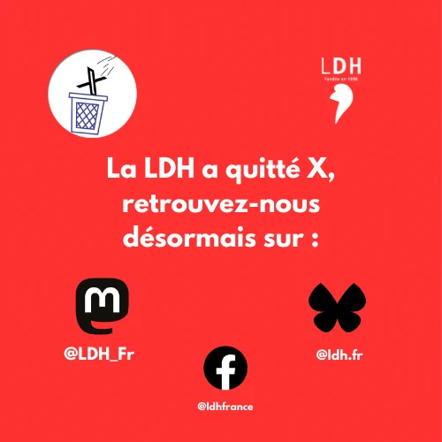 la LDH a quitté X, retrouvez-nous désormais sur mastodon, bluesky et facebook
