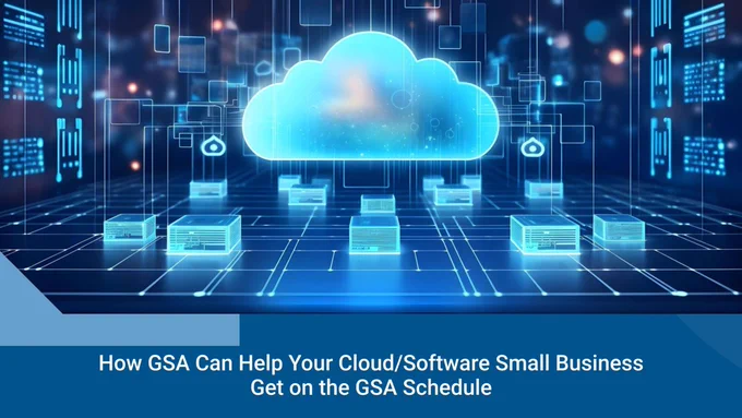 Digital illustration of a glowing blue cloud surrounded by servers and data connections, representing cloud computing. Text reads: “How GSA Can Help Your Cloud/Software Small Business Get on the GSA Schedule.”