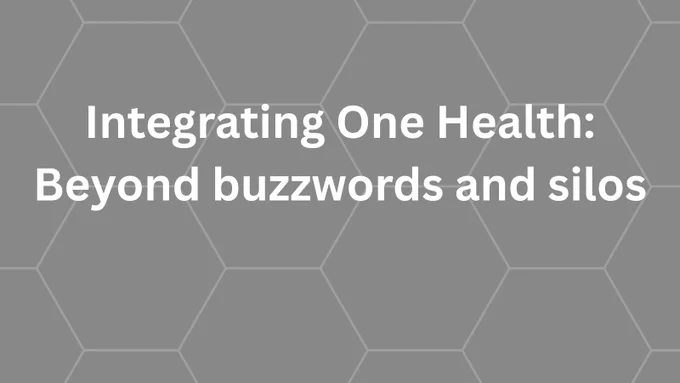 The article is entitled "Integrating One Health: Beyond buzzwords and silos."