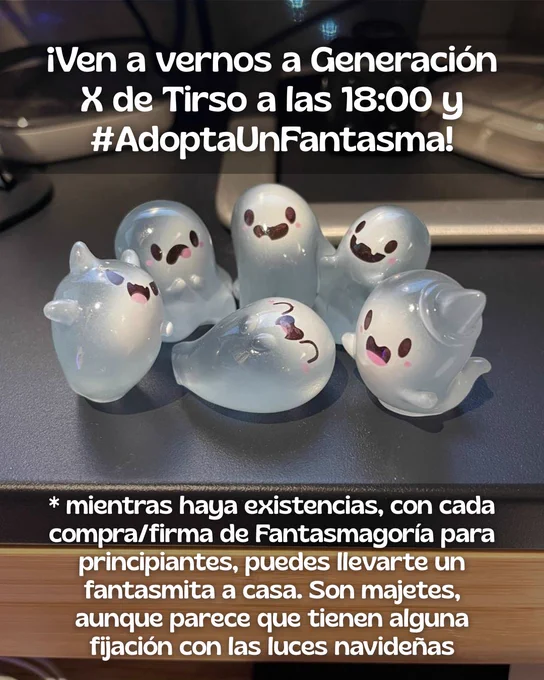 ¡Ven a vernos a Generación X de Tirso a las 18:00 y Adopta Un Fantasma!

Esto quiere decir que, mientras haya existencias, con cada compra/firma de Fantasmagoría para principiantes puedes llevarte un fantasmita a casa. Son majetes, aunque parece que tienen alguna fijación con las luces navideñas.