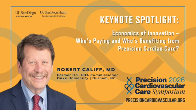 Graphic announcing a Keynote Spotlight for the Precision Cardiovascular Care Symposium 2026. The background is gold with abstract looping patterns. On the left is a headshot of Robert Califf, MD, in a suit and tie. On the right, large text reads: “KEYNOTE SPOTLIGHT: Economics of Innovation — Who’s Paying and Who’s Benefiting from Precision Cardiac Care?” Below it lists: “Robert Califf, MD — Former U.S. FDA Commissioner, Duke University, Durham, NC.” The Precision Cardiovascular Care Symposium 2026 logo appears in the bottom right along with the website: precisioncardiovascular.org. The UC San Diego School of Medicine and UC San Diego Health Cardiovascular Institute logos appear at the top.