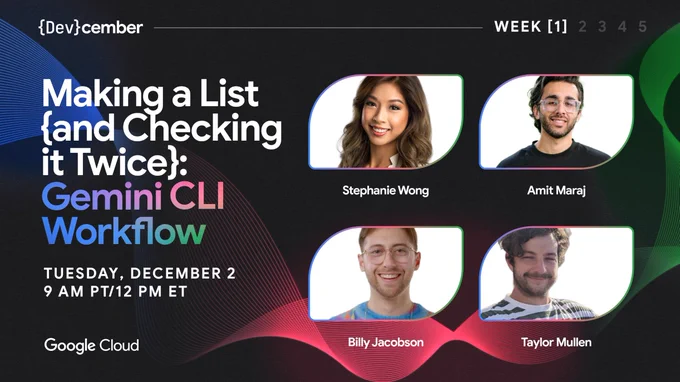 A promotional graphic for Google Cloud's {Dev}cember Week 1 event. The title reads "Making a List {and Checking it Twice}: Gemini CLI Workflow," scheduled for Tuesday, December 2 at 9AM PT / 12PM ET. The image features headshots of four speakers: Stephanie Wong, Amit Maraj, Billy Jacobson, and Taylor Mullen.