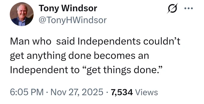 Tweet by @TonyHWindsor:
Man who said Independents couldn't get anything done becomes an Independent to "get things done."