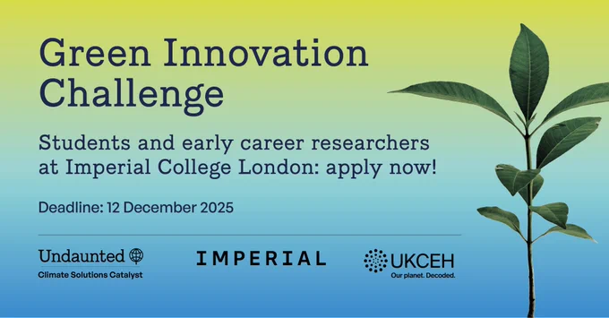 Green Innovation Challenge: students and early career researchers 
at Imperial College London: apply now! Deadline 12 December 2025