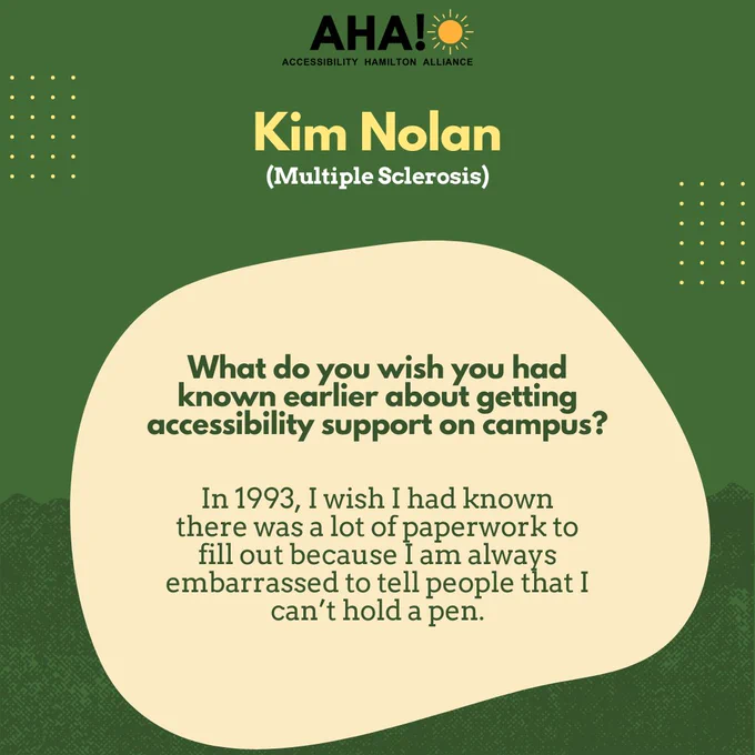 Barriers Be Gone Alumni Panelist: Kim Nolan (Multiple Sclerosis). What do you wish you had known earlier about getting accessibility support on campus? In 1993, I wish I had known there was a lot of paperwork to fill out because I am always embarrassed to tell people that I can’t hold a pen.