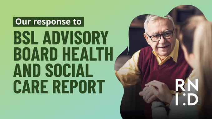 Green background with dark text that reads "Our response to BSL Advisory Board Health and Social Care Report" with an image of an older man and a white RNID logo.
