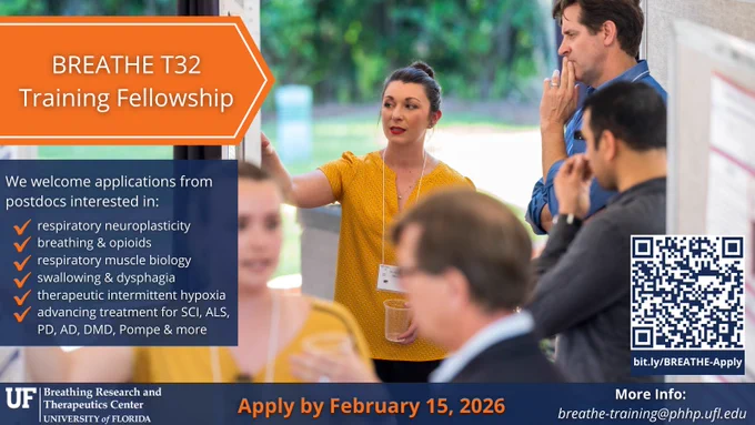 BREATHE is currently recruiting one postdoctoral fellow for the NHLBI-funded BREATHE Training Program. This is an outstanding opportunity for trainees to engage in interdisciplinary, translational training focused on respiratory science.
Please encourage any eligible trainees in your labs or departments to apply. The BREATHE program offers:
•	Co-mentorship from faculty across five UF colleges
•	Training that bridges basic and clinical research
•	Trainee-focused events and professional development programming
•	NIH-level stipends, health insurance, childcare supplements, and research/travel support
 
Application deadline for Spring 2026 appointment: February 15
Apply here: https://bit.ly/BREATHE-Apply  
 
See the attached flyer for full details. If you or your trainees have questions, please contact Director Gordon Mitchell (gsmitche@ufl.edu) or Assistant Director Kate Casey-Sawicki (ksawicki@ufl.edu).