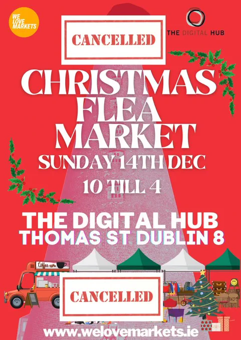 Christmas flea market poster marked as cancelled with event details and decorations. We Love Markets and The Digital Hub's logos are evident at the top of the poster. There is a truck, stalls and a Christmas Tree at the bottom of the poster. A red brick tower is evident in the background of the image.