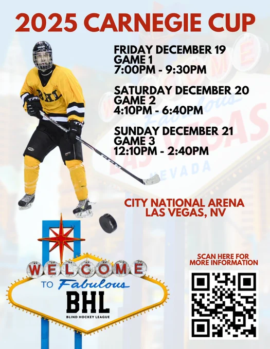 The 2025 Carnegie cup promotional poster includes a blind hockey player and the puck, the 3 day schedule, a welcome to fabulous las vegas sign with the BHL logo and a qr code for more information.
