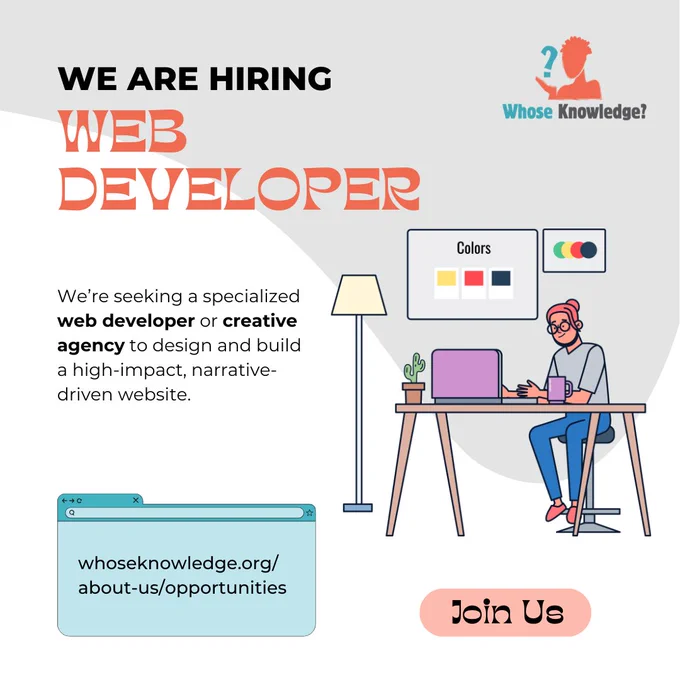 A promotional graphic with the headline “We Are Hiring A Web Developer” in large orange letters. The text below reads: “We're seeking a specialized web developer or creative agency to design and build a high-impact, narrative-driven website.” An illustration shows a person with glasses working on a laptop at a desk. The logo for “Whose Knowledge?” is in the top right corner.
