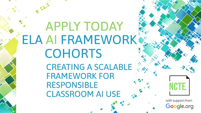 Promotional graphic for NCTE's ELA AI Framework Cohorts, highlighting the creation of a scalable framework for responsible classroom AI use, supported by Google.org. The background features abstract blue and green digital motifs.