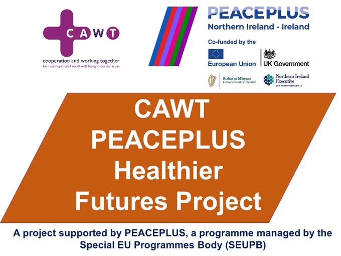 Graphic with CAWT logo and PEACEPLUS Logo and text "CAWT PEACEPLUS Healthier Futures Project - A project supported by PEACEPLUS, a programme managed by the Special EU Programmes Body (SEUPB)"