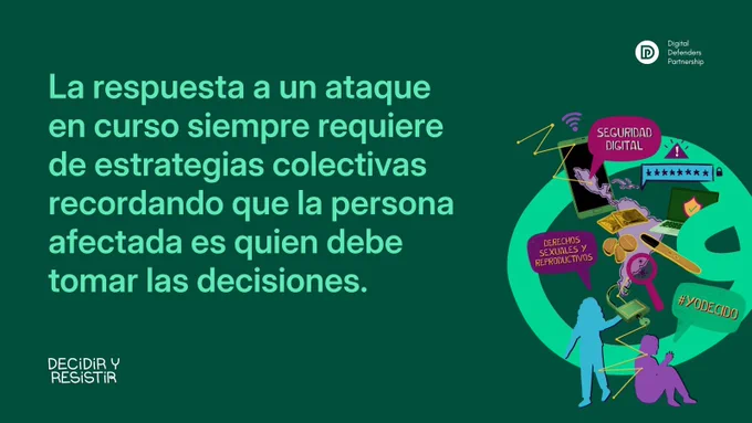 Texto sobre un fondo verde que dice: 'La respuesta a un ataque en curso siempre requiere de estrategias colectivas recordando que la persona afectada es quien debe tomar las decisiones'. Incluye imágenes ilustrativas relacionadas con la seguridad digital y la toma de decisiones.