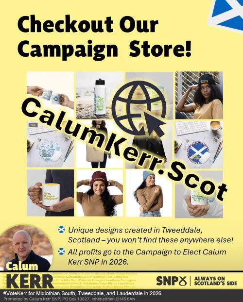 calumkerr.scot is where our new campaign store is. Checkout unique designs created in Tweeddale, Scotland. All profits go to the campaign to elect Calum Kerr SNP in 2026.