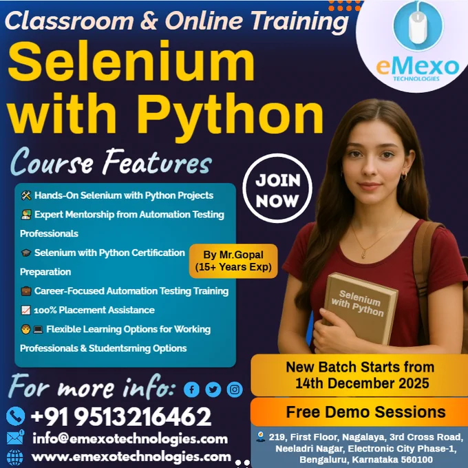 Selenium with Python Training in Electronic City, Bangalore💻– eMexo Technologies!
Are you ready to launch your career in Automation Testing, QA Engineering, and Test Framework Development? Whether you’re a fresher or a working professional, eMexo Technologies is your trusted destination to master Selenium with Python in Electronic City, Bangalore.
🎯Why Choose eMexo Technologies for Selenium with Python Training in Electronic City, Bangalore?
🛠️Hands-On Selenium Projects
Work on real-time automation projects including web application testing, hybrid frameworks, data-driven testing, BDD with Behave, PyTest frameworks, and CI/CD pipeline integration.
👨‍🏫Expert Mentorship
Learn directly from Automation Testing Professionals with 10  years of experience in Selenium, Python, and QA Automation.
🧑‍💻Flexible Learning Options
Choose between Selenium with Python Online or Classroom Training in Bangalore as per your convenience.
🎉Limited-Time Offer: 30% OFF! Enroll today and save big !