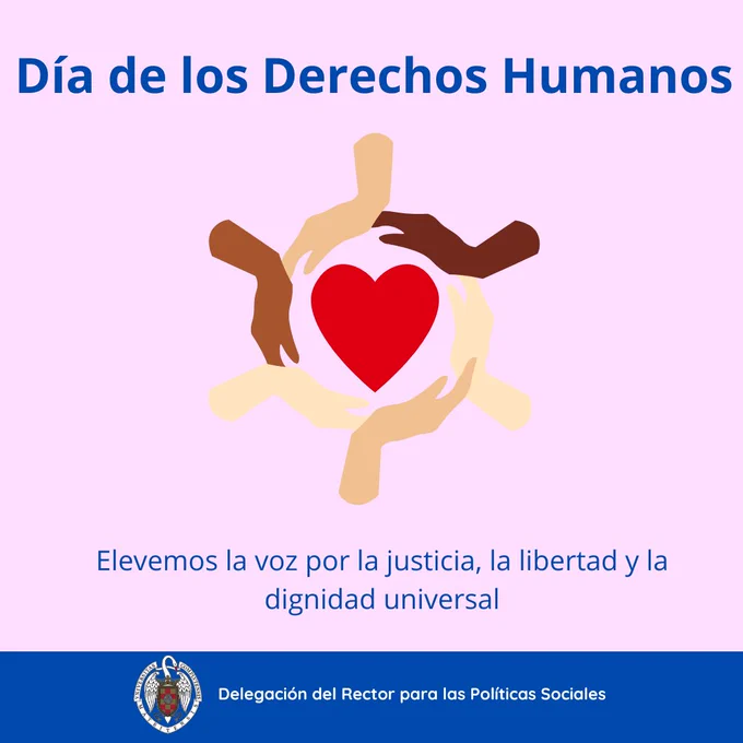 Fondo rosa, letras azules.  Aparece una imagen de manos de distinto color de piel sosteniendo un corazón. Debajo del dibujo, se lee. " elevemos la voz por la justicia, la libertad y la dignidad universal". Abajo del todo en una franja azul aparece el logo de la universidad complutense y a su derecha, se lee: delegación del rector para las políticas sociales.
