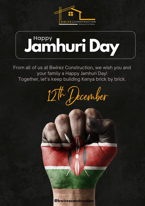 A dark-themed Jamhuri Day flyer by Bwirez Construction. At the top is the company’s yellow house logo and name, followed by the bold text “Happy Jamhuri Day” inside a rounded rectangle. Below, a message reads: “From all of us at Bwirez Construction, we wish you and your family a Happy Jamhuri Day! Together, let’s keep building Kenya brick by brick.” The date “12th December” is written in an elegant yellow script. At the bottom, a raised fist painted with the Kenyan flag stands out against the black textured background, with the handle @bwirezconstruction centered underneath.