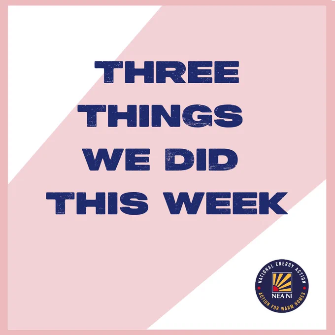 Image in white with a pink diagonal stripe across it and a pink frame. The text on it says:
‘Three things we did this week’
The National Energy Action Northern Ireland Logo is at the bottom right.