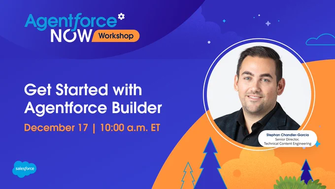Promotional graphic for the Agentforce NOW Workshop titled "Get Started with Agentforce Builder," featuring Stephan Chandler-Garcia. The event is scheduled for December 17 at 10:00 a.m. ET, hosted by Salesforce. 