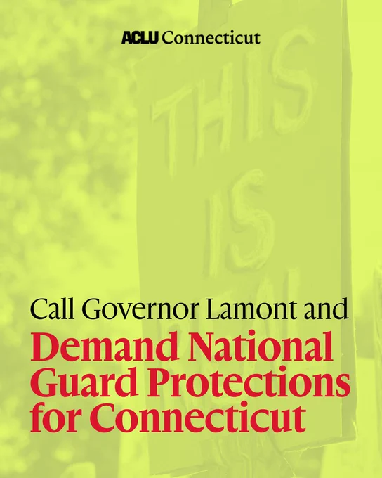 The background is a cardboard sign that says "THIS IS REAL" behind a translucent neon green/yellow overlay. At the top center of the image is the ACLU Connecticut logo in black. In the bottom third quadrant, "Call Governor Lamont and" appears in black and below in red is "Demand National Guard Protections for Connecticut"