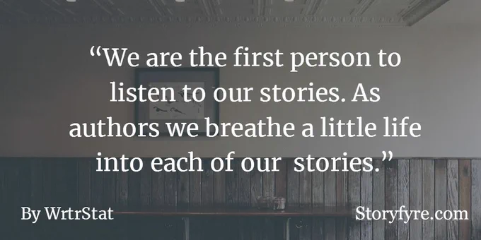 We are the first person to listen to our stories. As authors we breathe a little life into each of our stories. - Wrtr ~ Background photo shows  a cafe table along a wall, with a picture hanging over it.