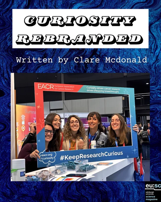 Blue marble background with text that reads: “Curiosity Rebranded written by Clare McDonald.” Below, a group of smiling women pose for a selfie with an EACR photo-frame prop featuring the hashtag #KeepResearchCurious at the EACR 2024 Congress in Rotterdam. with EUSci logo in the bottom right corner.