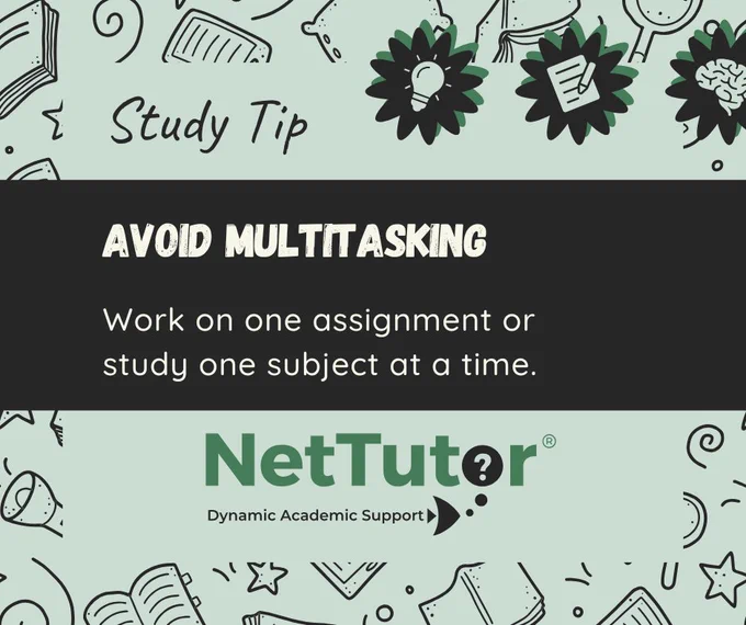 Study Tip: Avoid Multitasking	Study one subject at a time.
NetTutor Dynamic Academic Support.