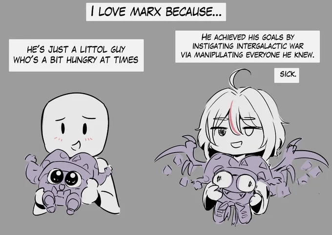 Showcases two people holding Marx from kirby.
Top box says "I love Marx because"
One person on the left looks lovingly at an adorable sparkly eyed Marx stating " He's just a littol guy who's a bit hungry at times." The second person, KUU8KU, holds True Marx stating "He achieved his goals by instigating intergalactic war via manipulating everyone he knew. Sick."