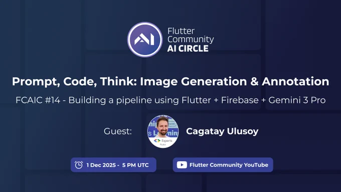 A dark blue banner with the Flutter Community AI Circle logo in the top left corner, featuring the Flutter logo and a stylized "AI" in a circle. The title "Prompt, Code, Think: Image Generation & Annotation" is prominently displayed in white text. Below it, "FCAIC #14 - Building a pipeline using Flutter   Firebase   Gemini 3 Pro" is written in a smaller font. On the right side, there's a circular profile picture of a smiling man with a beard, identified as "Cagatay Ulusoy" next to "Guest:". At the bottom, a clock icon indicates "1 Dec 2025 - 5 PM UTC" and a YouTube play button icon points to "Flutter Community YouTube".