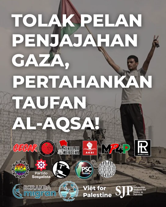 Tolak Pelan Penjajahan Gaza, Pertahankan Taufan Al-Aqsa!

Logo:
- Gegar
- Students Against Genocide
- Sekolah Merdeka
- AKSI
- MP4P
- Projek Ruang Lawan
- Stop the War Coalition Philippines 
- Partido Sosyalista 
- Bandilang Itim
- PSC Thailand
- Cambodia Palestine Solidarity 
- Beranda Migrant
- KOPPMI
- Viet for Palestine
- Indonesia SJP

Gambar: Rakyat Palestin kibar bendera Palestin atas kereta kebal IDF semasa Taufan Al-Aqsa 