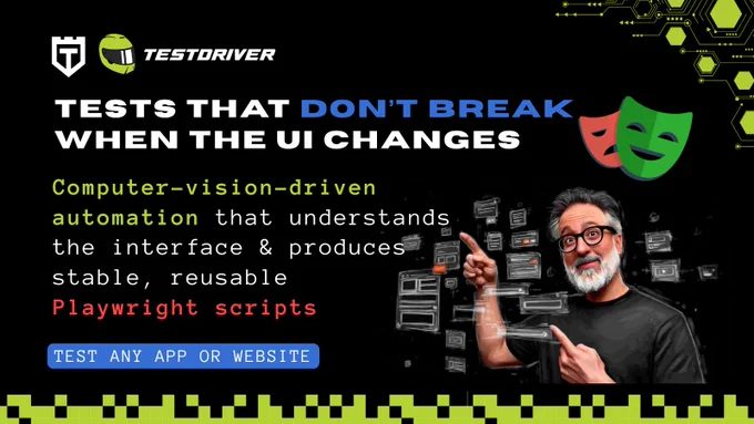 Testdriver ad: "Tests that don't break when the UI changes." Highlights computer-vision-driven automation producing resilient Playwright scripts.
